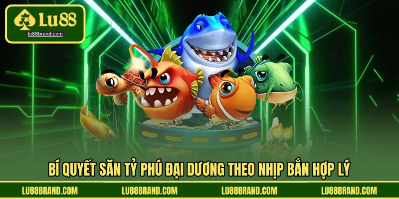 Bí quyết săn tỷ phú đại dương theo nhịp bắn hợp lý