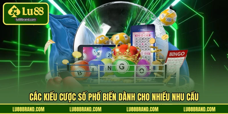 Các kiểu cược số phổ biến dành cho nhiều nhu cầu