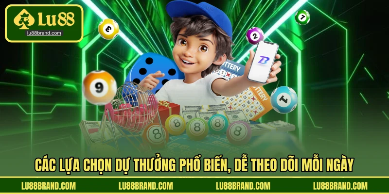 Các lựa chọn dự thưởng phổ biến, dễ theo dõi mỗi ngày