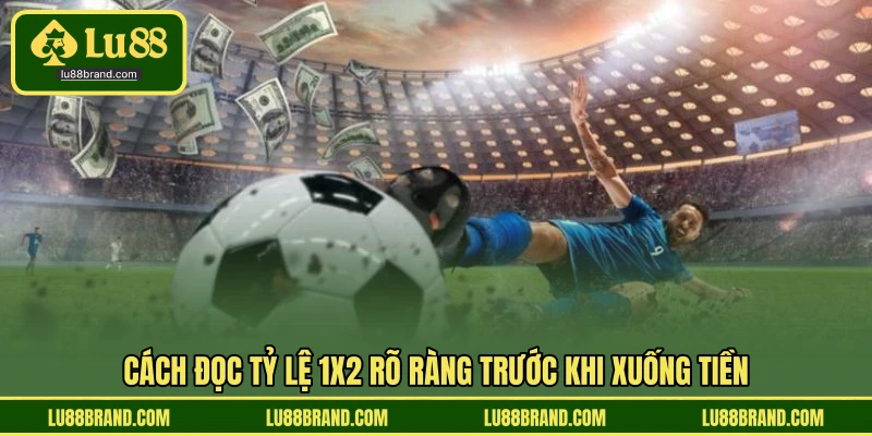 Cách đọc tỷ lệ 1X2 rõ ràng trước khi xuống tiền