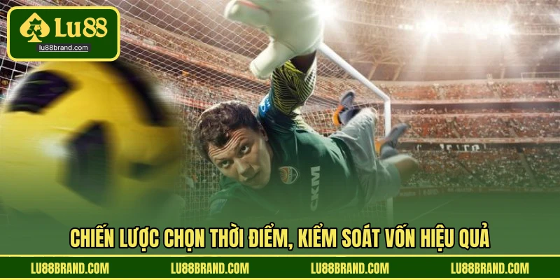 Chiến lược chọn thời điểm, kiểm soát vốn hiệu quả