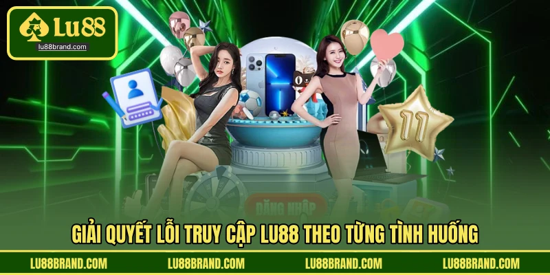 Giải quyết lỗi truy cập LU88 theo từng tình huống
