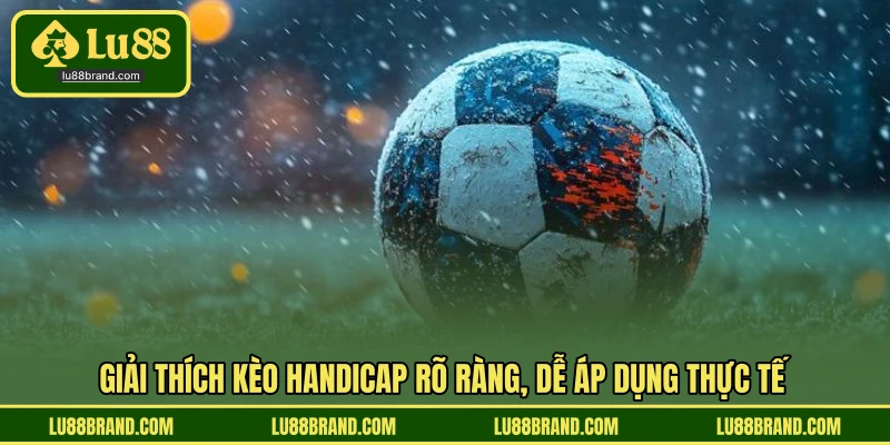Giải thích kèo handicap rõ ràng, dễ áp dụng thực tế