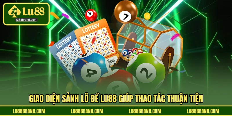 Giao diện sảnh lô đề LU88 giúp thao tác thuận tiện