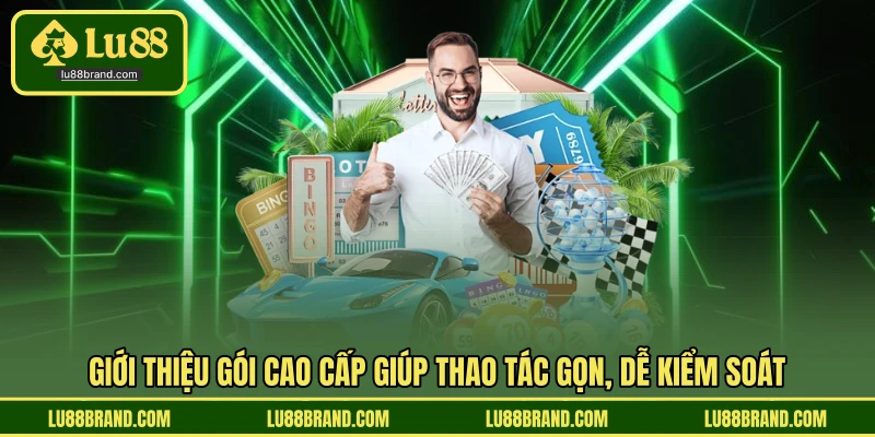 Giới thiệu gói cao cấp giúp thao tác gọn, dễ kiểm soát