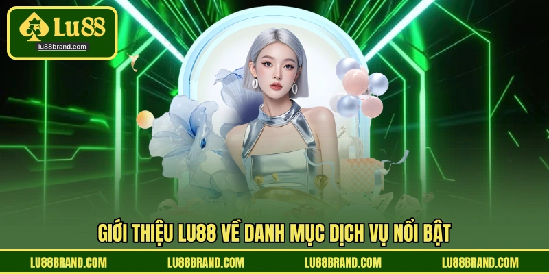 Giới thiệu LU88 về danh mục dịch vụ nổi bật