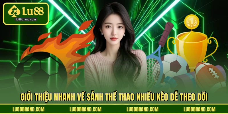 Giới thiệu nhanh về sảnh thể thao nhiều kèo dễ theo dõi