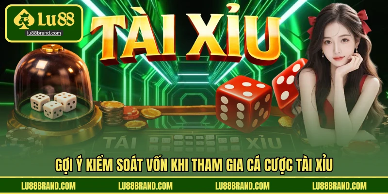 Gợi ý kiểm soát vốn khi tham gia cá cược tài xỉu