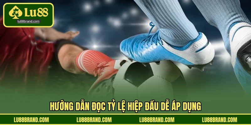 Hướng dẫn đọc tỷ lệ hiệp đầu dễ áp dụng
