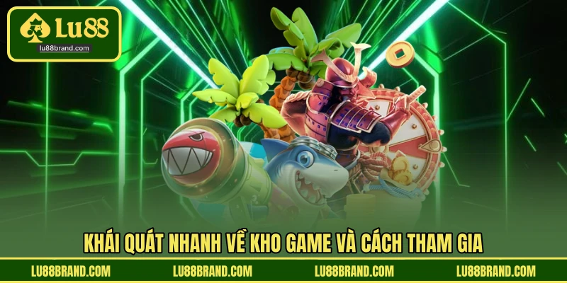 Khái quát nhanh về kho game và cách tham gia
