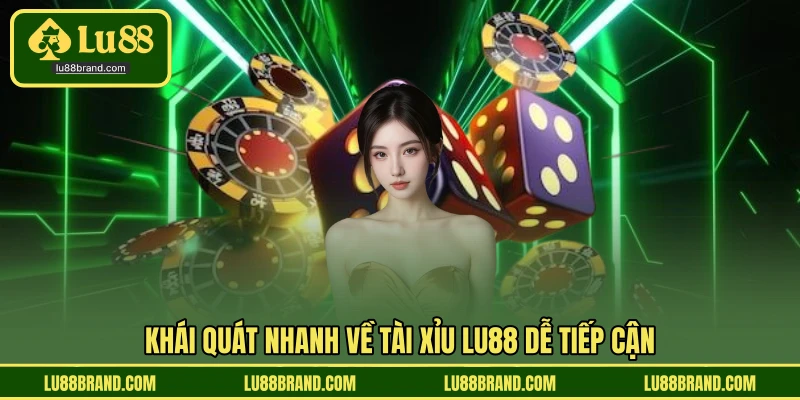 Khái quát nhanh về tài xỉu LU88 dễ tiếp cận