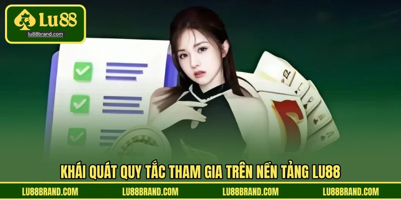 Khái quát quy tắc tham gia trên nền tảng LU88
