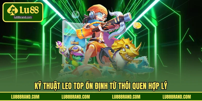 Kỹ thuật leo top ổn định từ thói quen hợp lý