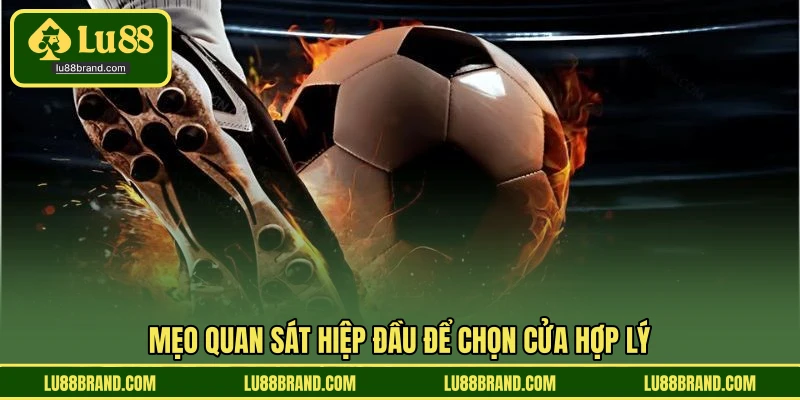 Mẹo quan sát hiệp đầu để chọn cửa hợp lý