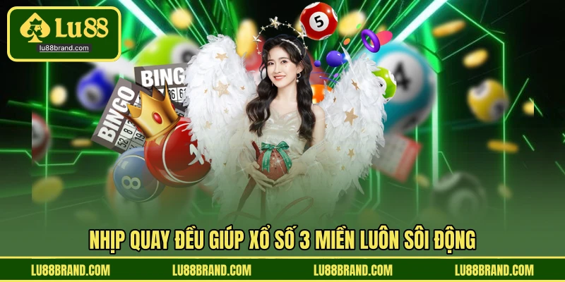 Nhịp quay đều giúp xổ số 3 miền luôn sôi động