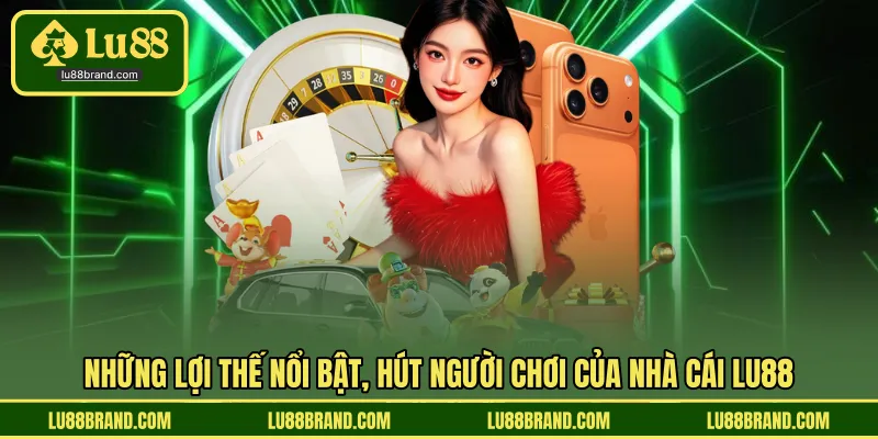 Những lợi thế nổi bật của LU88