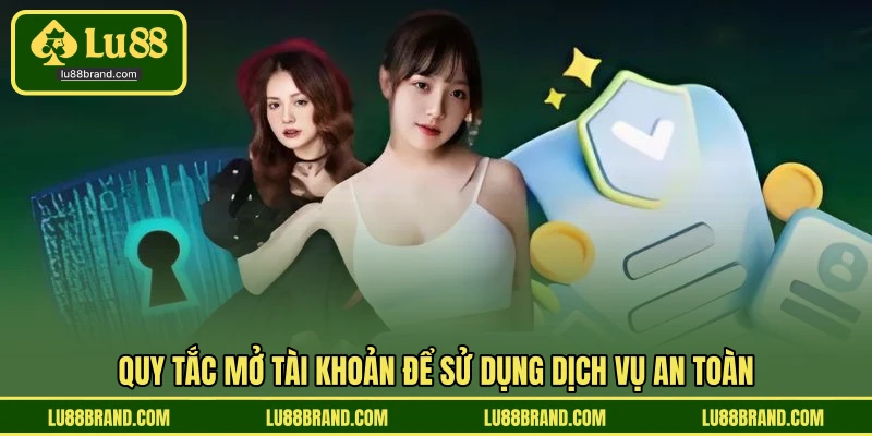 Quy tắc mở tài khoản để sử dụng dịch vụ an toàn