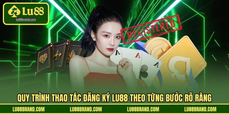 Quy trình thao tác đăng ký LU88 theo từng bước rõ ràng