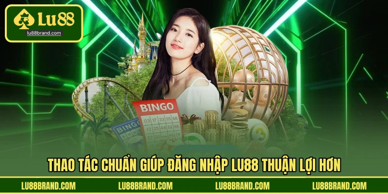 Thao tác chuẩn giúp đăng nhập LU88 thuận lợi hơn