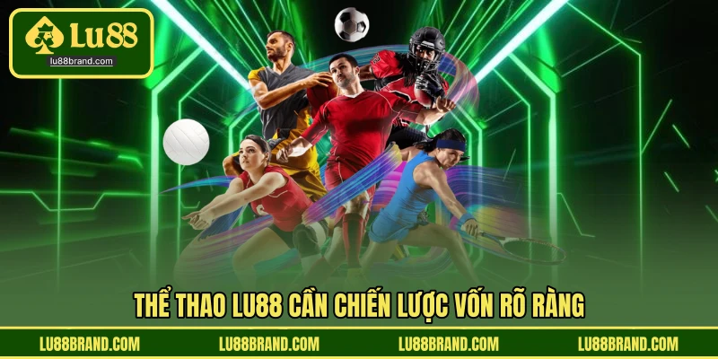 Thể thao LU88 cần chiến lược vốn rõ ràng