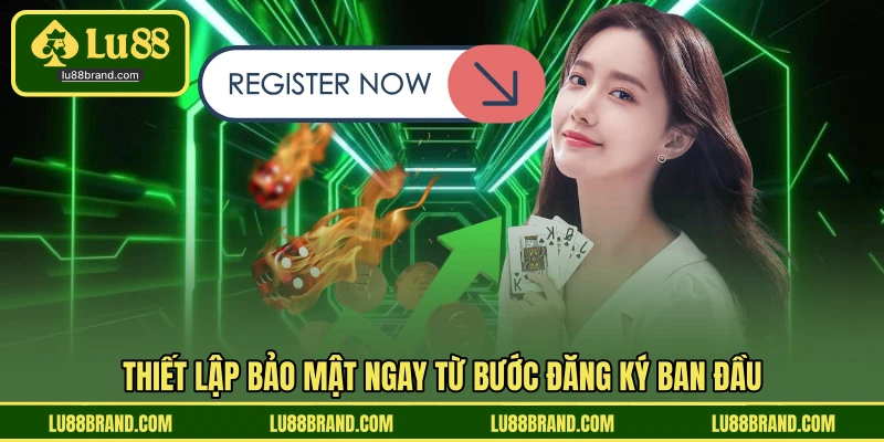 Thiết lập bảo mật ngay từ bước đăng ký ban đầu