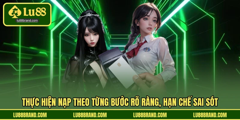 Thực hiện nạp theo từng bước rõ ràng, hạn chế sai sót