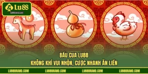 Bầu Cua LU88 - Không Khí Vui Nhộn, Cược Nhanh Ăn Liền