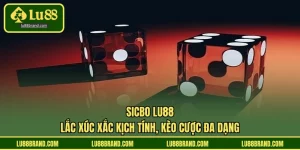 Sicbo LU88 - Lắc Xúc Xắc Kịch Tính, Kèo Cược Đa Dạng