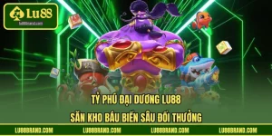 Tỷ Phú Đại Dương LU88 - Săn Kho Báu Biển Sâu Đổi Thưởng